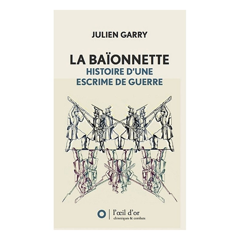 La baïonnette : histoire d'une escrime de guerre